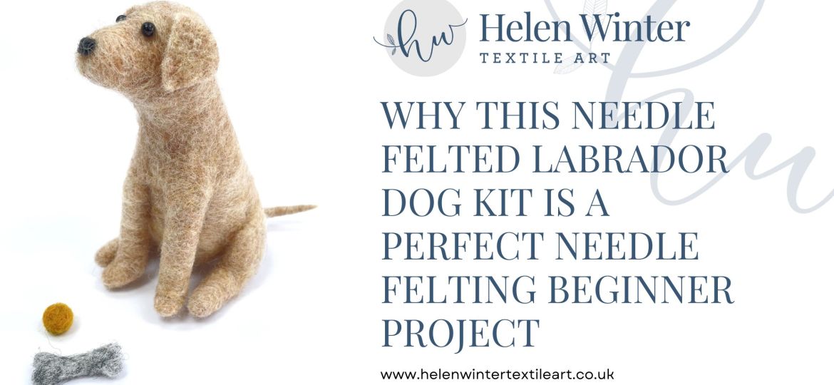 Why This Needle Felted Labrador Kit is a Perfect Needle Felting Beginner Project Header