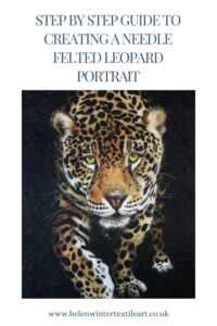 Step-by-Step Guide To Creating a Needle Felted Leopard Portrait Helen Winter Textile Art Step-by-Step Guide To Creating a Needle Felted Leopard Portrait Helen Winter Textile Art
