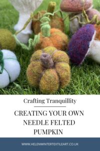 Crafting Tranquillity: Creating Your Own Needle Felted Pumpkin Helen Winter Textile Art Crafting Tranquillity: Creating Your Own Needle Felted Pumpkin Helen Winter Textile Art