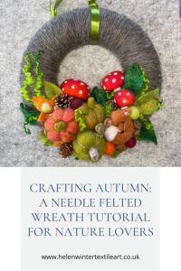 Crafting Autumn: A Needle Felted Wreath Tutorial for Beginner Needle Felters Helen Winter Textile Art Crafting Autumn: A Needle Felted Wreath Tutorial for Beginner Needle Felters Helen Winter Textile Art