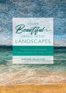 Mastering Needle Felted Landscapes A Guide for All Skill Levels Helen Winter Textile Art