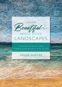 Advancing Your Needle Felting Techniques And How To Layer Your Landscapes Helen Winter Textile Art