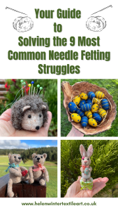 Your Guide to Solving the 9 Most Common Needle Felting Struggles Helen Winter Textile Art
