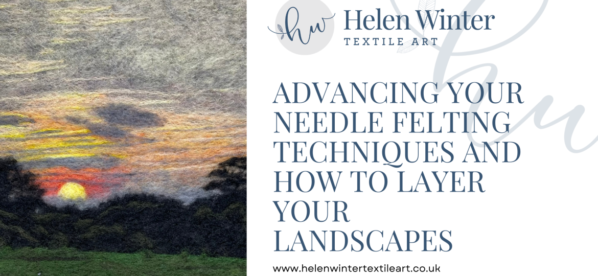 Advancing Your Needle Felting Techniques And How To Layer Your Landscapes Blog Header