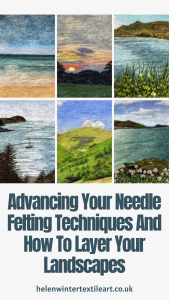 Advancing Your Needle Felting Techniques And How To Layer Your Landscapes Helen Winter Textile Art