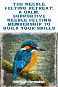 The Needle Felting Retreat: A Calm, Supportive Needle Felting Membership to Build Your Skills Helen Winter Textile Art